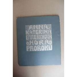Hora Prorokův z vidění ctihodné Anny Kateřiny Emmerichové (bibliofilie, liturgie, symbolika, zjevení; překlad Jakub Deml; ilustrace a dřevoryty Josef Váchal) Hora Prorokův z vidění ctihodné Anny Kateřiny Emmerichové (bibliofilie, liturgie, symbolika, zjevení; překlad Jakub Deml; ilustrace a dřevoryty Josef Váchal)