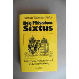 Die Mission Sixtus Österreichs Friedensversuch im Ersten Weltkrieg (Rakouský pokus o mír v první světové válce, historie, Císař Karel I., Habsburkové)