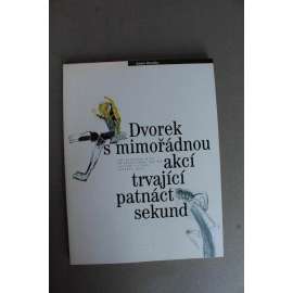 Dvorek s mimořádnou akcí trvající patnáct sekund. Sbírka umění (beletrie, malířství, mj. Václav Bláha, Petr Pavlík, Michael Rittstein, Pavel Roučka)