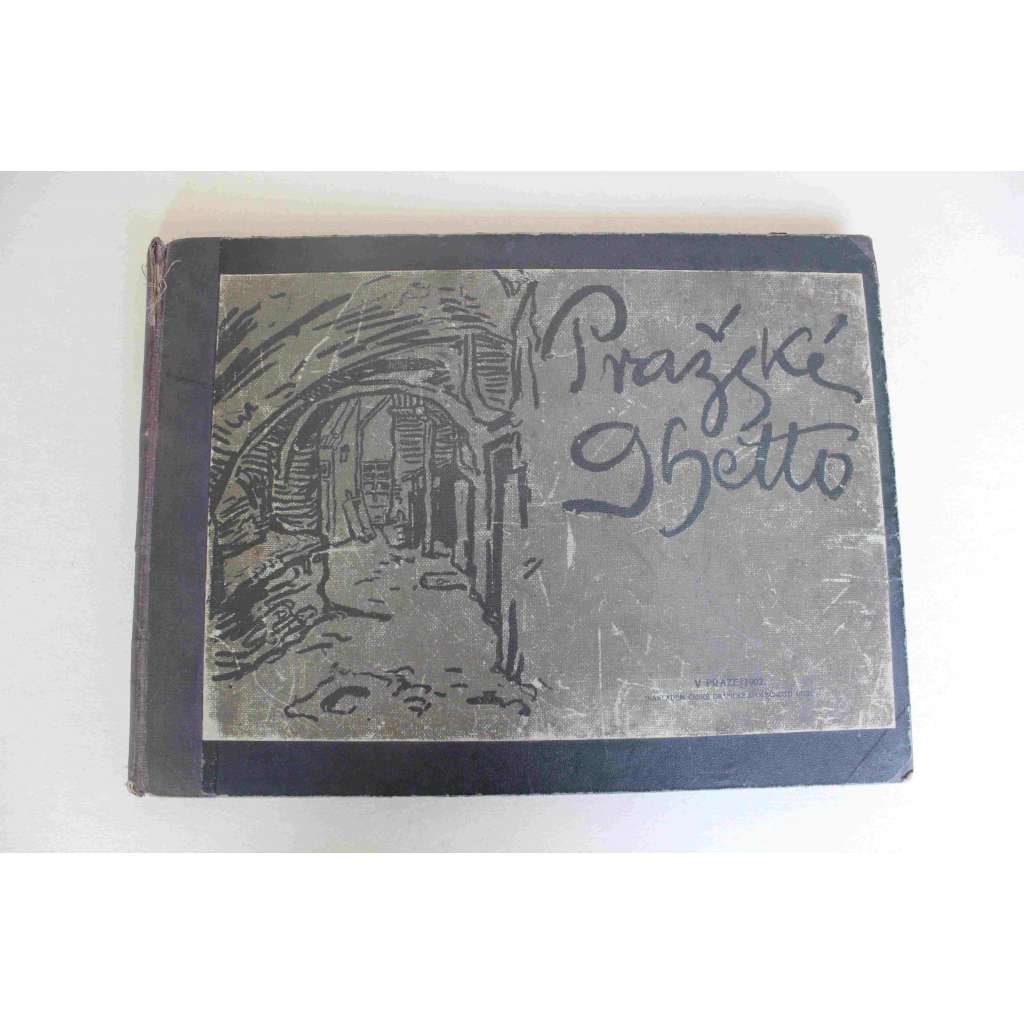 Pražské ghetto (Praha-Josefov, židé, židovské ghetto, historie; kresby Adolf Kašpar, fotografie J. Eckert)