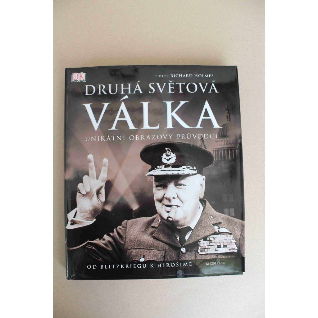 Druhá světová válka. Od Blitzkriegu k Hirošimě (první světová válka, Hitler míří k moci, Vzestup Osy, Německo obsazuje ČSR, Zničení Polska, Obsazení Dánska a Norska, Pád Francie, Operace Barbarossa, Bitva u Kurska, Den D)