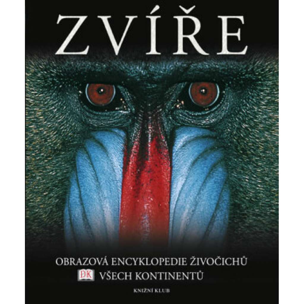 Zvíře. Obrazová encyklopedie živočichů všech kontinentů (Zoologie, encyklopedie, mj. Savci, Ptáci, Plazi, Obojživelníci, Ryby, Bezobratlí)