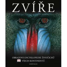 Zvíře. Obrazová encyklopedie živočichů všech kontinentů (Zoologie, encyklopedie, mj. Savci, Ptáci, Plazi, Obojživelníci, Ryby, Bezobratlí)