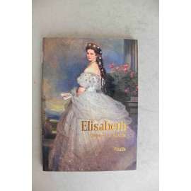 Elisabeth. Empress of Austria (Alžběta. Rakouská císařovna, Alžběta Bavorská, Sisi, Sissi, Wittelsbachové, Habsburkové, František Josef I.)