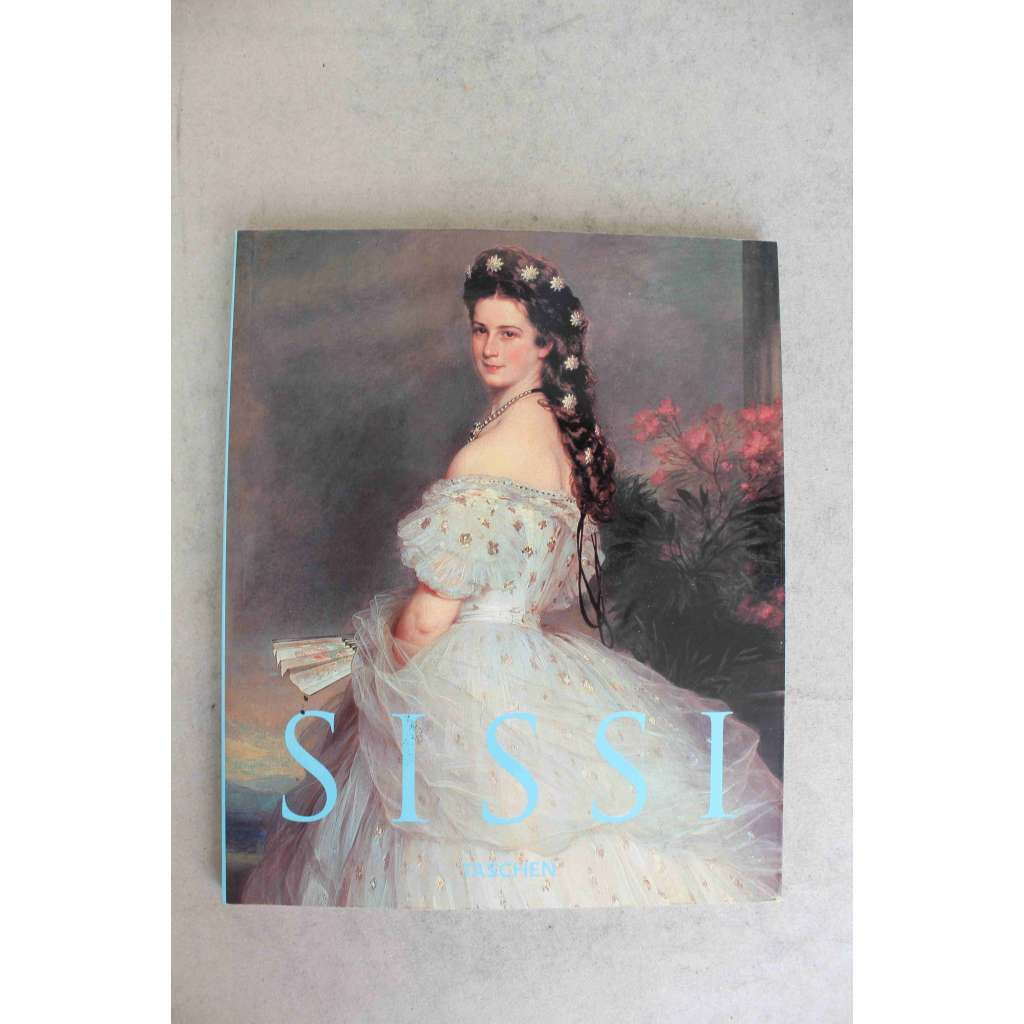 Sissi. Kaiserin Elisabeth von Österreich (Císařovna Alžběta Rakouská, Alžběta Bavorská, Sisi, Wittelsbachové, Habsburkové, František Josef I.)