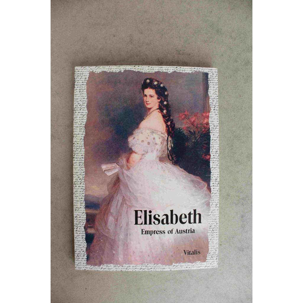 Elisabeth. Empress of Austria (Alžběta. Rakouská císařovna, Alžběta Bavorská, Sisi, Sissi, Wittelsbachové, Habsburkové, František Josef I.)