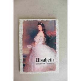 Elisabeth. Kaiserin von Österreich genannt Sisi (Alžběta, Rakouská císařovna zvaná Sisi [Sissi], František Josef I., Habsburkové)