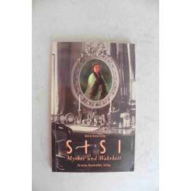 Sisi. Mythos und Wahrheit (Mýtus a pravda; Císařovna Alžběta Rakouská, Alžběta Bavorská, Sissi, Wittelsbachové, Habsburkové, František Josef I.