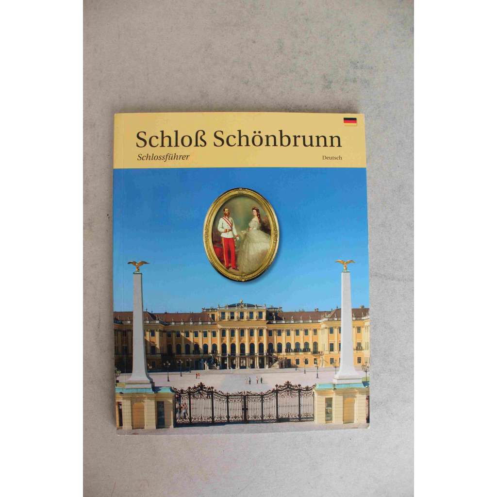 Schloß Schönbrunn. Schlossführer (Zámek Schönbrunn. Průvodce palácem, Vídeň, Habsburkové, František Josef I., Císařovna Alžběta - Sisi, architektura, historie)