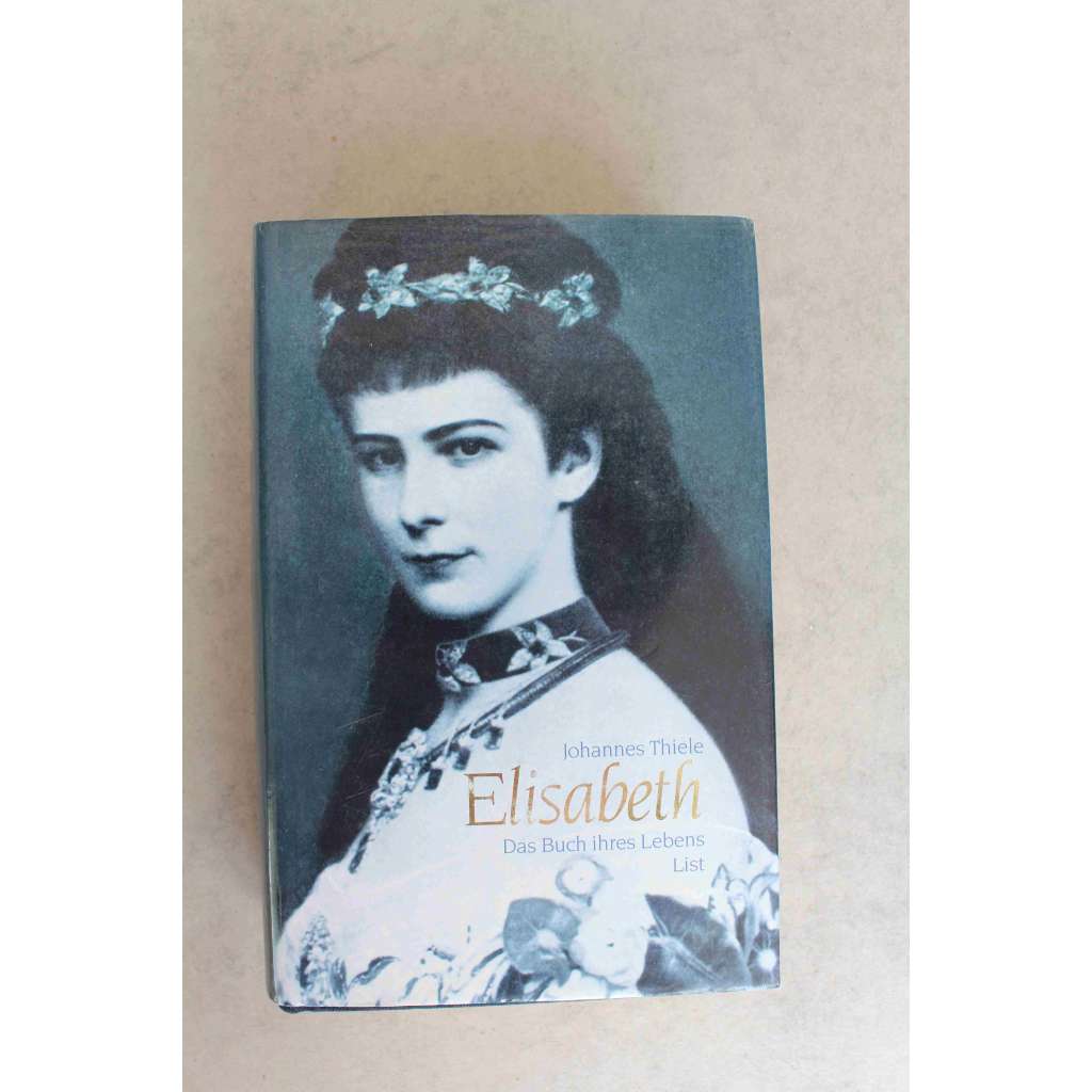 Elisabeth. Das Buch ihres Lebens (Kniha jejího života; Císařovna Alžběta Rakouská, Alžběta Bavorská, Sisi, Wittelsbachové, Habsburkové, František Josef I.)