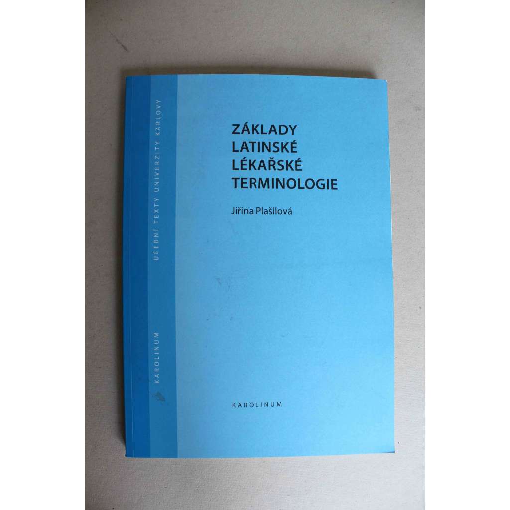 Základy latinské lékařské terminologie (edice: Učební texty Univerzity Karlovy) (lékařství, latina, latinský jazyk, terminologie)