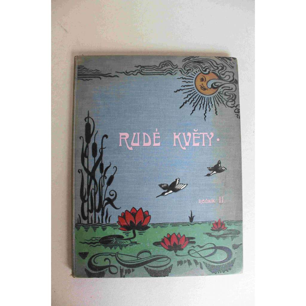 Rudé květy. Ilustrovaný lidový měsíčník pro zábavu a poučení 1902-1903, roč. II. (časopis, literatura, kultura, mj. M. Majerová - Ve čtvrté třídě; J. Mahen - Utišení; Dojmy ze Slovenska, Walt Whitman, E. Zola; ilustrace Švabinský, Mařák, Fr. Kupka)