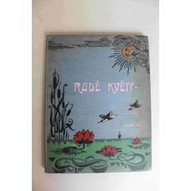 Rudé květy. Ilustrovaný lidový měsíčník pro zábavu a poučení 1902-1903, roč. II. (časopis, literatura, kultura, mj. M. Majerová - Ve čtvrté třídě; J. Mahen - Utišení; Dojmy ze Slovenska, Walt Whitman, E. Zola; ilustrace Švabinský, Mařák, Fr. Kupka)