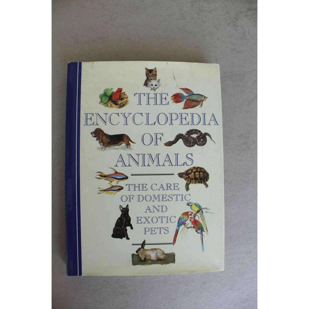 The Encyclopedia of Animals. The Care of Domestic and Exotic Pets (Encyklopedie zvířat. Péče o domácí a exotické mazlíčky, zvířata, ryby, ptáci, kočky, psi)