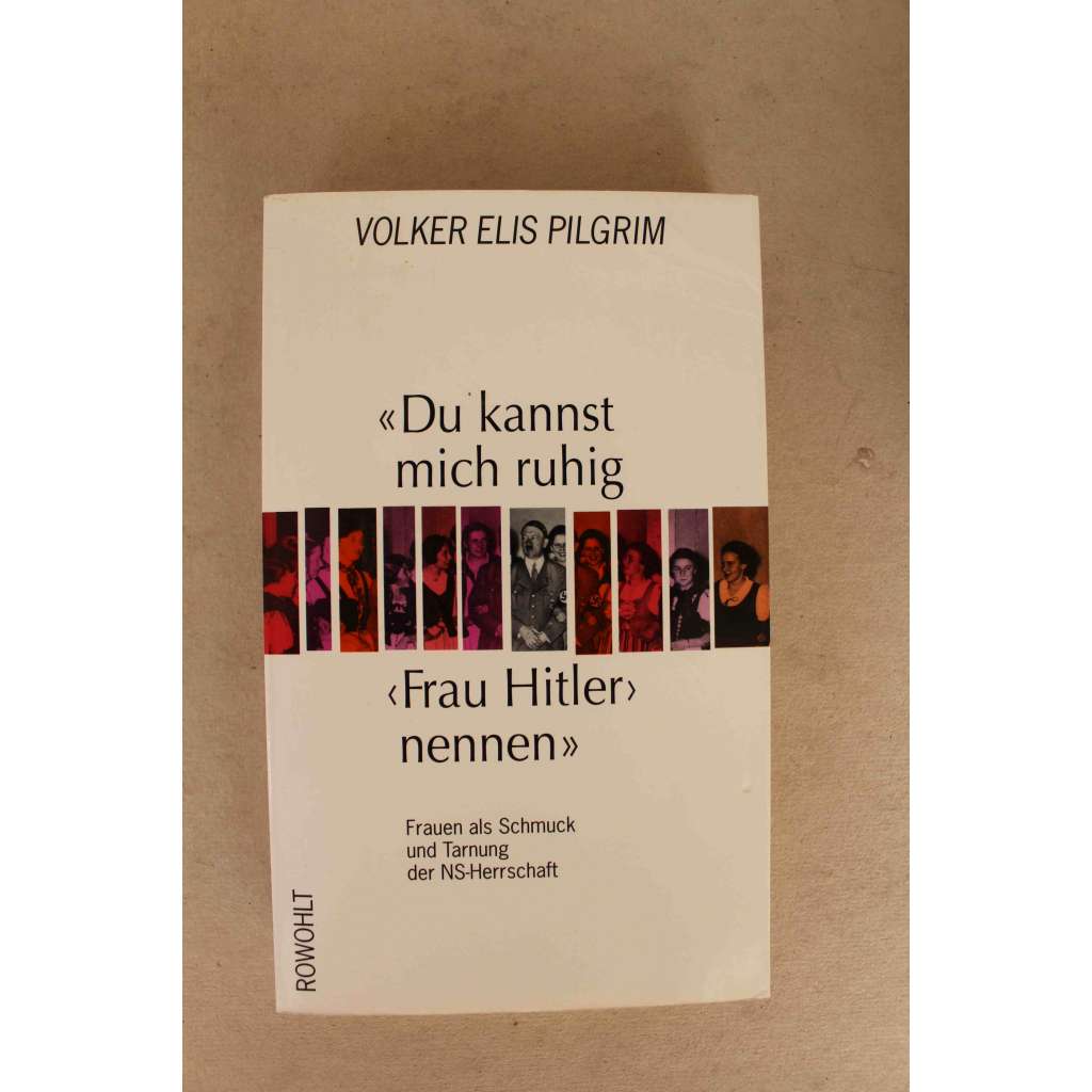 "Du kannst mich ruhig 'Frau Hitler' nennen" („Můžete mi říkat ‚paní Hitlerová‘, pokud chcete“: Ženy jako dekorace a kamufláž nacistické vlády, nacionalismus, Třetí říše, Adolf Hitler, mj. Eva Braun, Goebbels) "Du kannst mich ruhig 'Frau Hitler' nennen" („Můžete mi říkat ‚paní Hitlerová‘, pokud chcete“: Ženy jako dekorace a kamufláž nacistické vlády, nacionalismus, Třetí říše, Adolf Hitler, mj. Eva Braun, Goebbels)