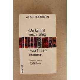 "Du kannst mich ruhig 'Frau Hitler' nennen" („Můžete mi říkat ‚paní Hitlerová‘, pokud chcete“: Ženy jako dekorace a kamufláž nacistické vlády, nacionalismus, Třetí říše, Adolf Hitler, mj. Eva Braun, Goebbels)