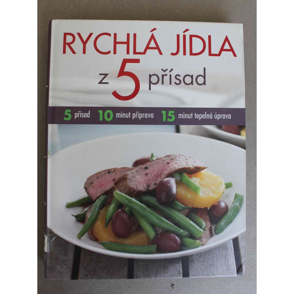Rychlá jídla z 5 přísad (kuchařka, recepty, mj. Polévky, Saláty, Drůbež, Mořské plody, Zelenina, Dezerty)