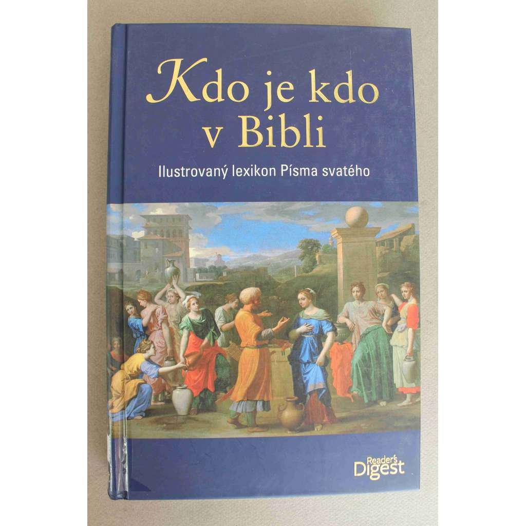Kdo je kdo v Bibli. Ilustrovaný lexikon Písma svatého (Bible, biblistika, mj. Abraham, Jan Křtitel, Ježíš, Mojžíš, Pavel, Šalomoun)
