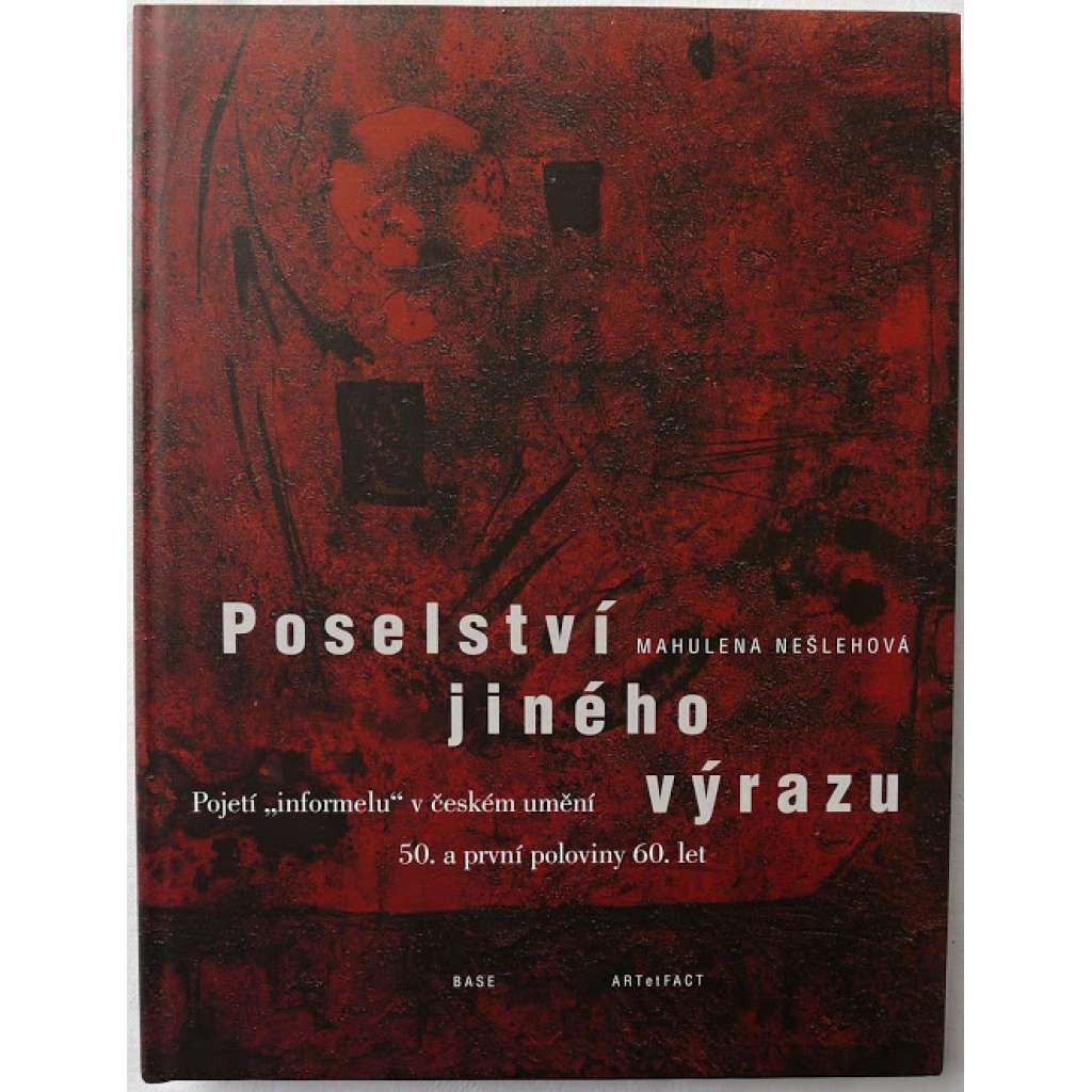 Poselství jiného výrazu. Pojetí informelu v českém umění 50. a první poloviny 60. let - INFORMEL