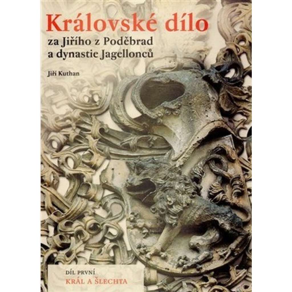 Královské dílo za Jiřího z Poděbrad a dynastie Jagellonců, díl 1. Král a šlechta [pozdní gotika, architektura - Jiří z Poděbrad, Vladislav Jagellonský]