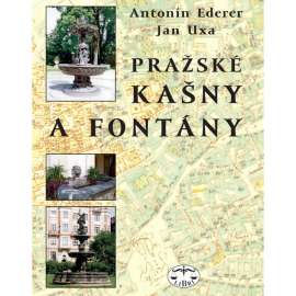 Pražské kašny a fontány [Z obsahu: Stará Praha a její zásobování vodou]