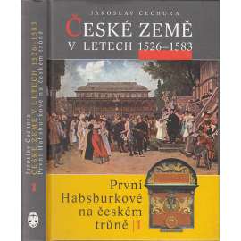 České země v letech 1526–1583. První Habsburkové na českém trůně I. Jaroslav Čechura