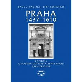 Praha 1437–1610. Kapitoly o pozdně gotické a renesanční architektuře