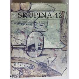 Skupina 42 - (monografie, vyd. Akropolis 1998) [Kamil Lhoták, Jiří Kolář, František Gross, Jan Kotík, Ladislav Zívr, František Hudeček, Jan Smetana, Miroslav Hák]