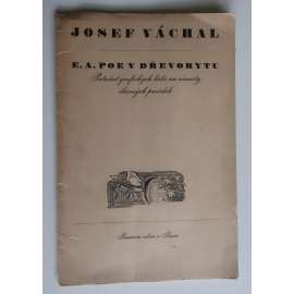 E. A. Poe v dřevorytu (Josef Váchal - 15 dřevorytů - Pád domu Usherova, Jáma a kyvadlo, Maska červené smrti, Ligeia, Sud amontilladského, Eleonora, Skokan Berenice Metzengerstein Černý kocour Morella Zlatý chrobák Vražda v ulici Morgue Brýle Zrádné srdce)