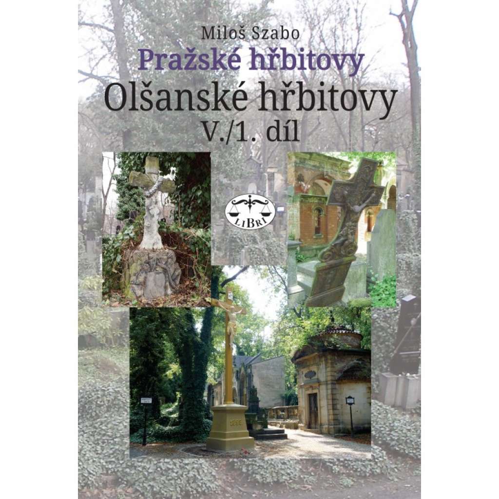 Pražské hřbitovy - Olšanské hřbitovy V./1. díl ( Olšany , Praha 3 a 10 Vinohrady )