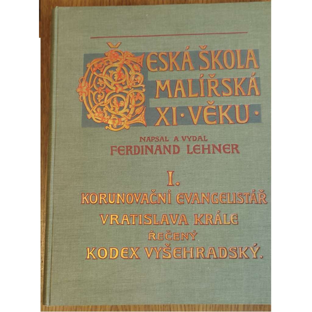 Kodex vyšehradský - Korunovační evangelistář krále Vratislava. Česká škola malířská XI. věku KRÁSNÁ SECESNÍ VAZBA - obří formát (HOL)