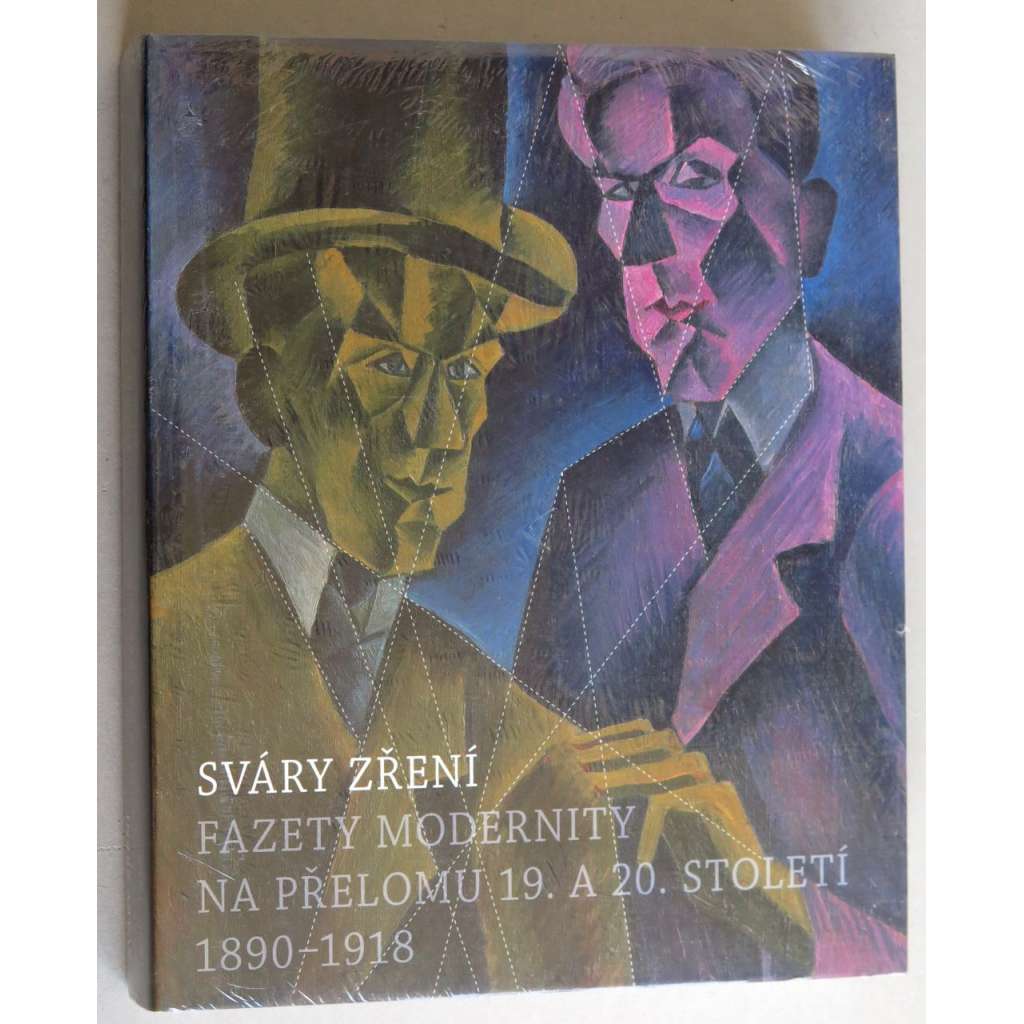 Sváry zření. Fazety modernity na přelomu 19. a 20. století (1890-1918). VÁCHAL ZRZAVÝ FILLA ČAPEK KUBIŠTA ad.