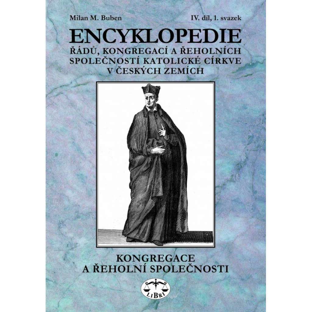 Encyklopedie řádů , kongregací a řeholních společností katolické církve v českých zemích. IV. díl, 1. svazek - Kongregace a řeholní společnosti - redemptoristé ad.