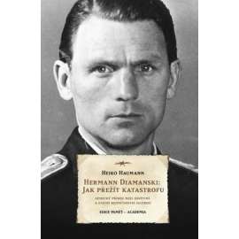 Hermann Diamanski: Jak přežít katastrofu - německý příběh mezi Osvětimí a státní bezpečnostní službou [Osvětim, STASI, edice Paměť- Academia]