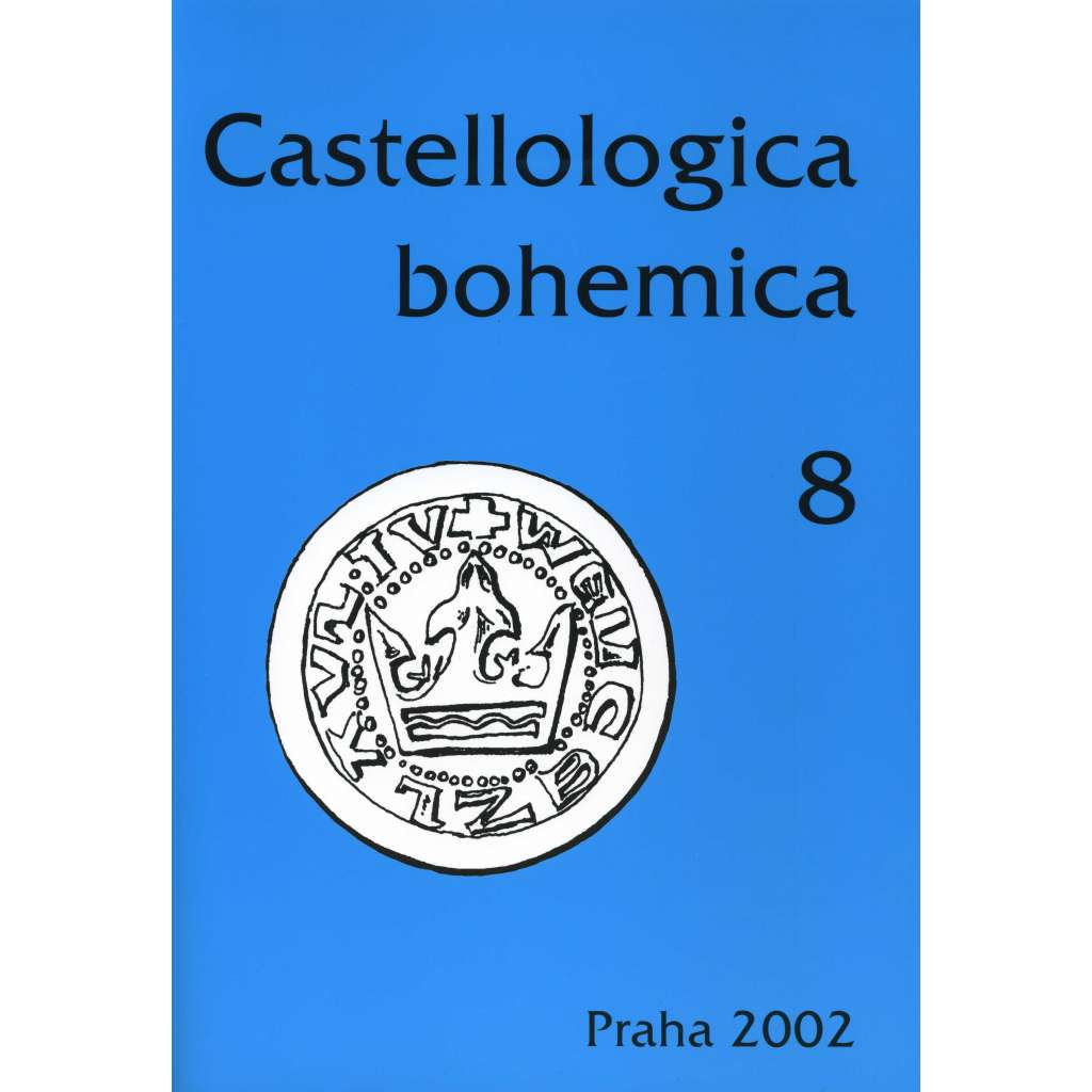 Castellologica bohemica 8 - 2002 (Sborník pro kastelologii českých zemí, hrady, tvrze, zříceniny Čech, historie a vývoj hradní architektury)