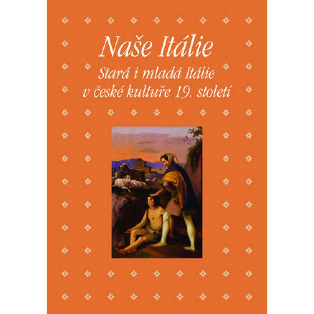 Naše Itálie - Stará i mladá Itálie v české kultuře [plzeňský sborník - česká kultura, literatura a umění 19. století]