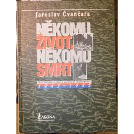 Někomu život, někomu smrt - Československý odboj a nacistická okupační moc 1943 - 1945 [Protektorát, 2. světová válka]