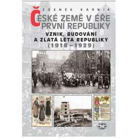 České země v éře první republiky, sv. I. -Vznik, budování a zlatá léta republiky (1918–1929)