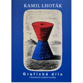 Kamil Lhoták  Grafické dílo v kontextu ostatní tvorby. (Souborné dílo Kamila Lhotáka, sv. 2.) HOL