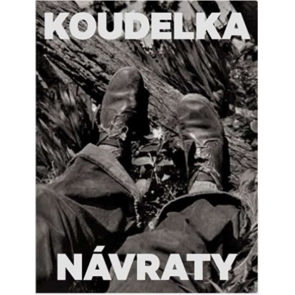 Návraty -[fotograf Josef Koudelka - fotografické dílo, umělecká fotografie, průřez celoživotní tvorbou]