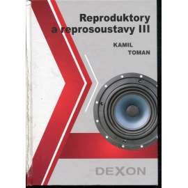 Reproduktory a reprosoustavy III: [stavba a technologii reproduktorů]