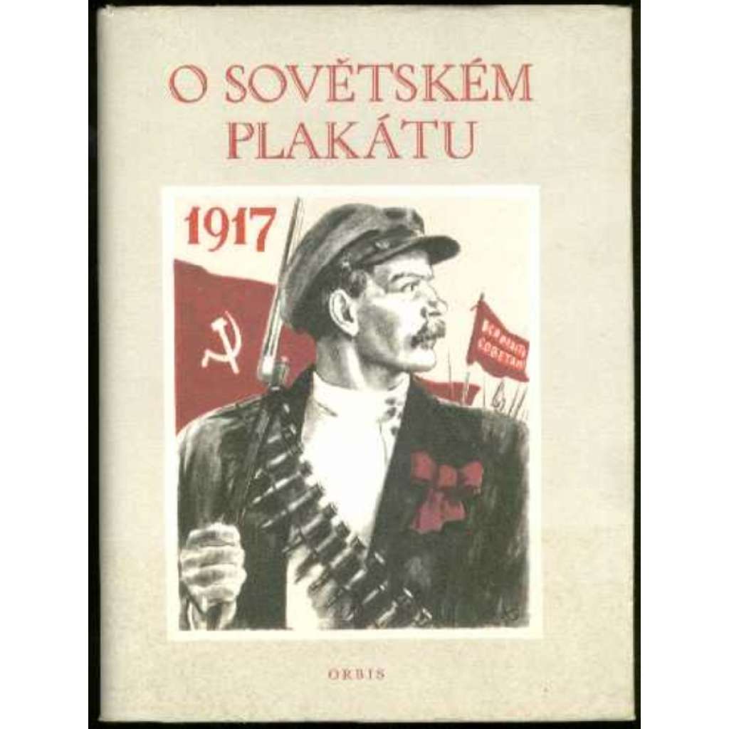 O sovětském plakátu [obsahuje vyobrazení politických plakátů: Sovětský svaz, SSSR, Stalin, komunismus, stachanovci, propaganda, stalinismus, socialistický realismus]