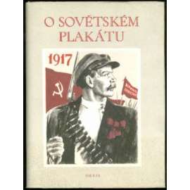 O sovětském plakátu [obsahuje vyobrazení politických plakátů: Sovětský svaz, SSSR, Stalin, komunismus, stachanovci, propaganda, stalinismus, socialistický realismus]
