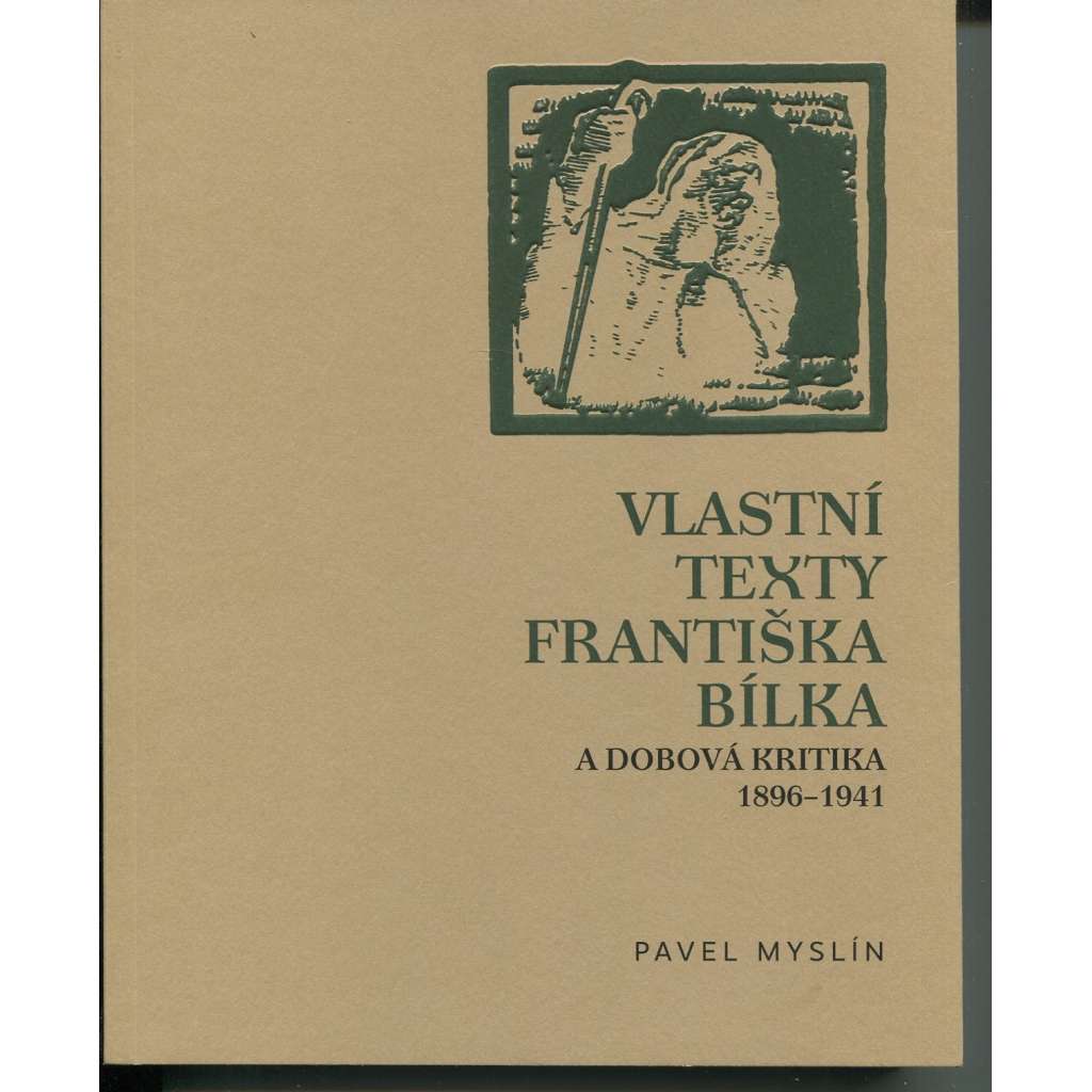 Vlastní texty Františka Bílka a dobová kritika 1896–1941 [František Bílek]