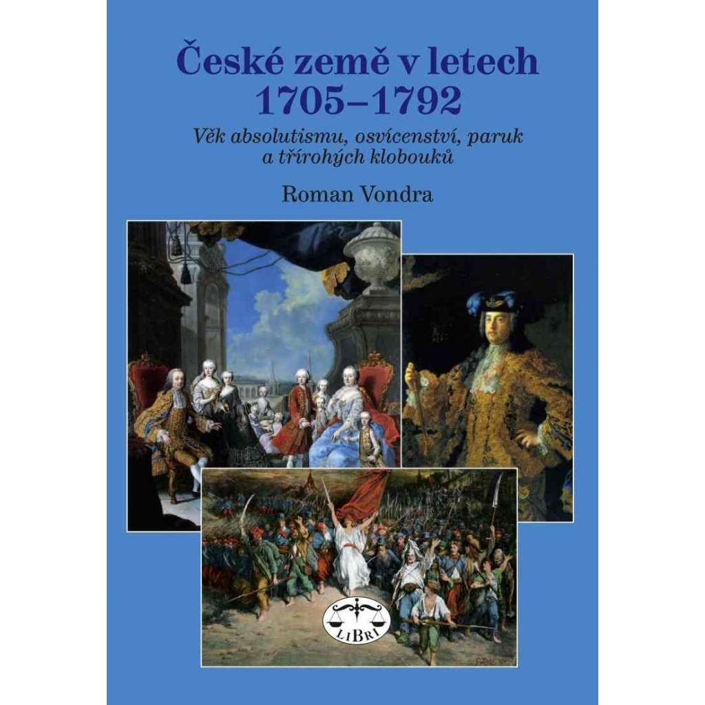 České země v letech 1705-1792 : věk absolutismu, osvícenství, paruk a třírohých klobouků (Marie Terezie, Josef II., Karel VI.)