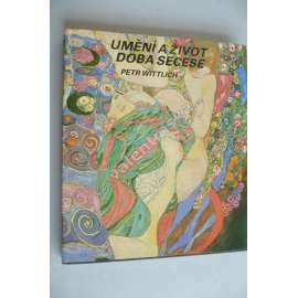 Umění a život - Doba secese [secesní užité umění: malba, obrazy, grafika, sochařství, architektura, plakáty, sklo, mj. Alfons Mucha, Luděk Marold, Vojtěch Pressig, Odilon Redon, James Ensor, Gustav Klimt, František Kupka, Panuška Jugendstil Art Nouveau]