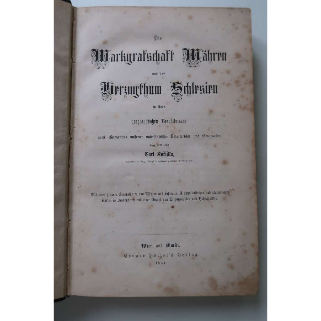 Die Markgrafschaft Mähren und das Herzogthum Schlesien in ihren geographischen Verhältnissen - Morava a Slezsko - popis zeměpisný (1861) + 4 mapky a 5 vedut