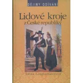 Lidové kroje z České republiky [Dějiny odívání, móda, kroj, obsahuje i Chodsko, Slovácko, Jízda králů]