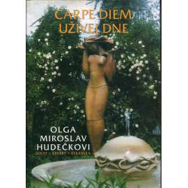 Carpe diem - Užívej dne [Miroslav Hudeček - sochy, kresby, grafiky; Olga Hudečková - keramika]