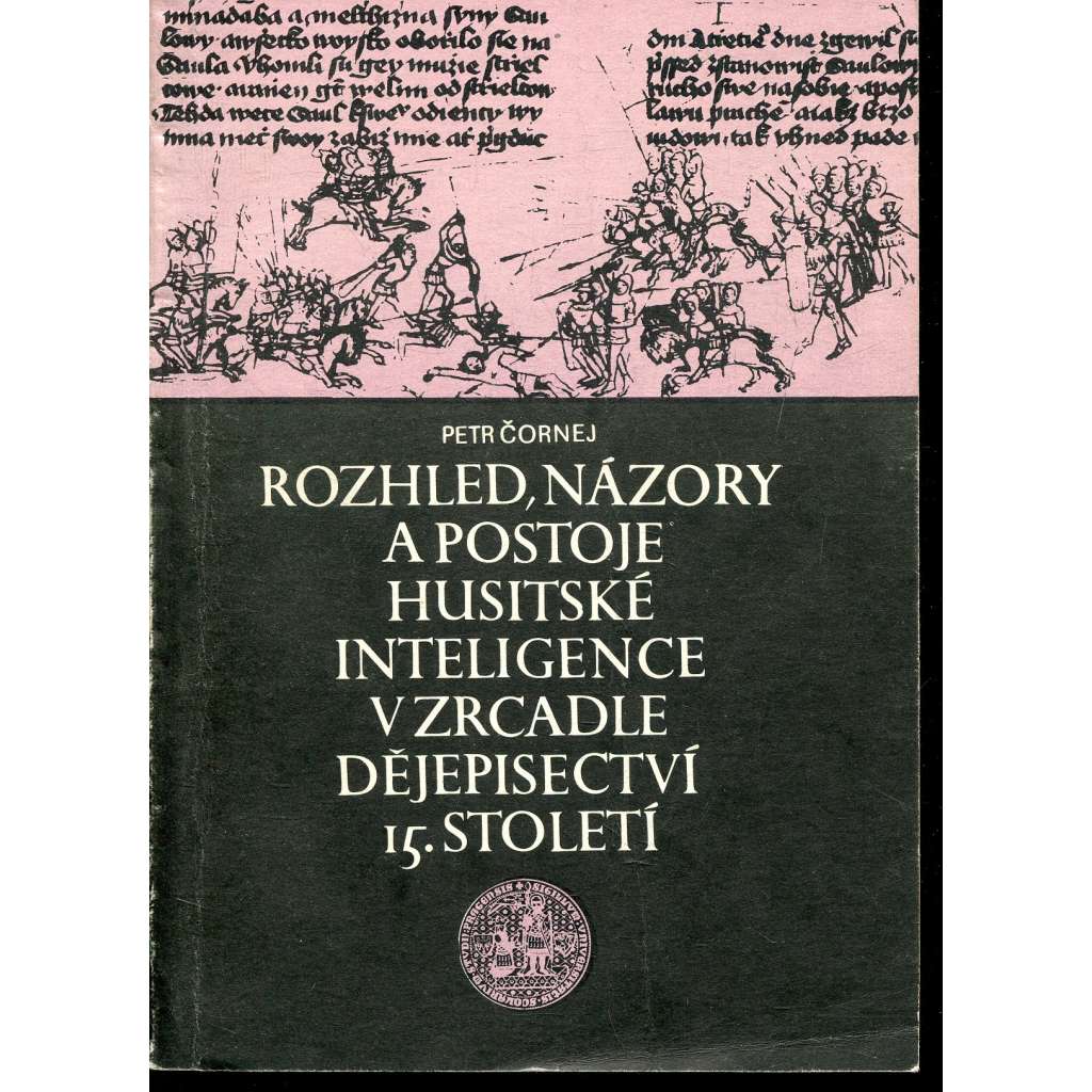Rozhled, názory a postoje husitské inteligence v zrcadle dějepisectví 15. století (podpis Petr Čornej)